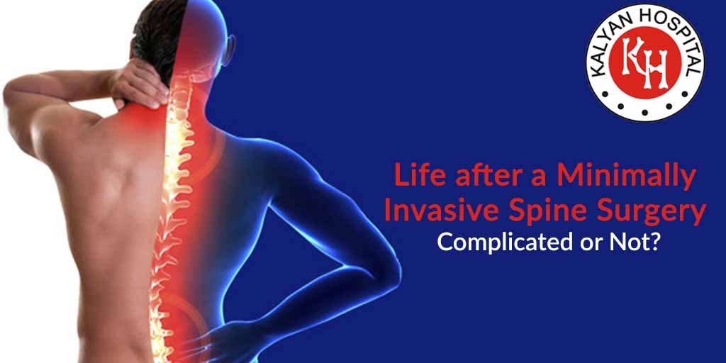 Life after a Minimally Invasive Spine Surgery- Complicated or Not?