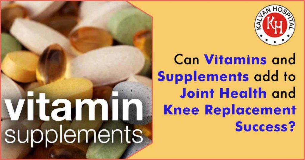 Can Vitamins and Supplements add to Joint Health and Knee Replacement Success?