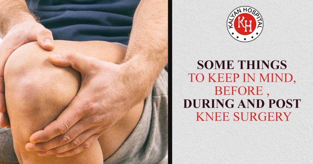 Some Things to keep in Mind, Before, During and Post Knee Surgery