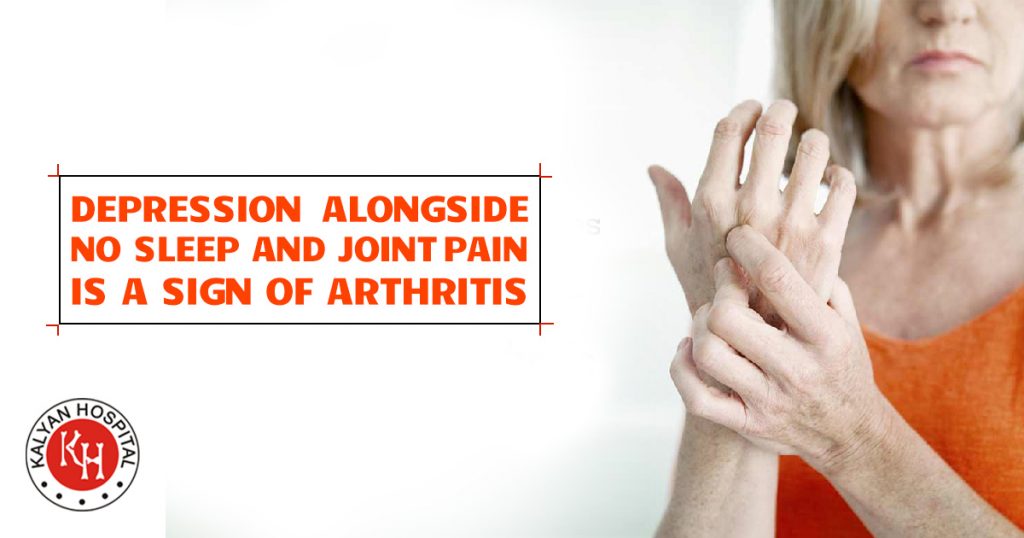 Depression Alongside No Sleep and Joint Pain is a sign of Arthritis