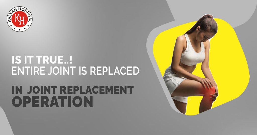 Is it true that the entire joint is replaced in the joint replacement operation
