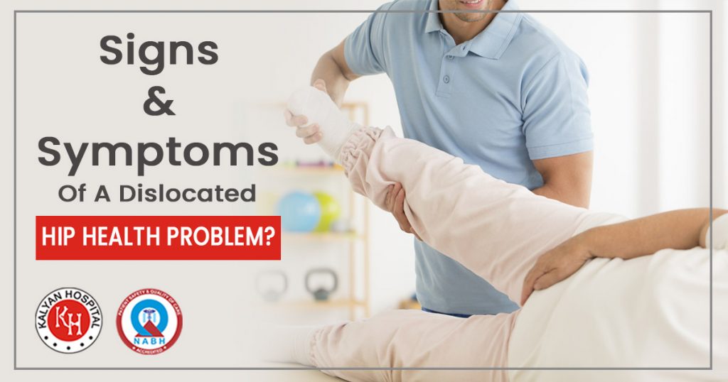 What are the major signs and symptoms of a dislocated hip health problem