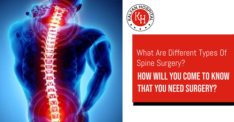 What are different types of spine surgery How will you come to know that you need surgery