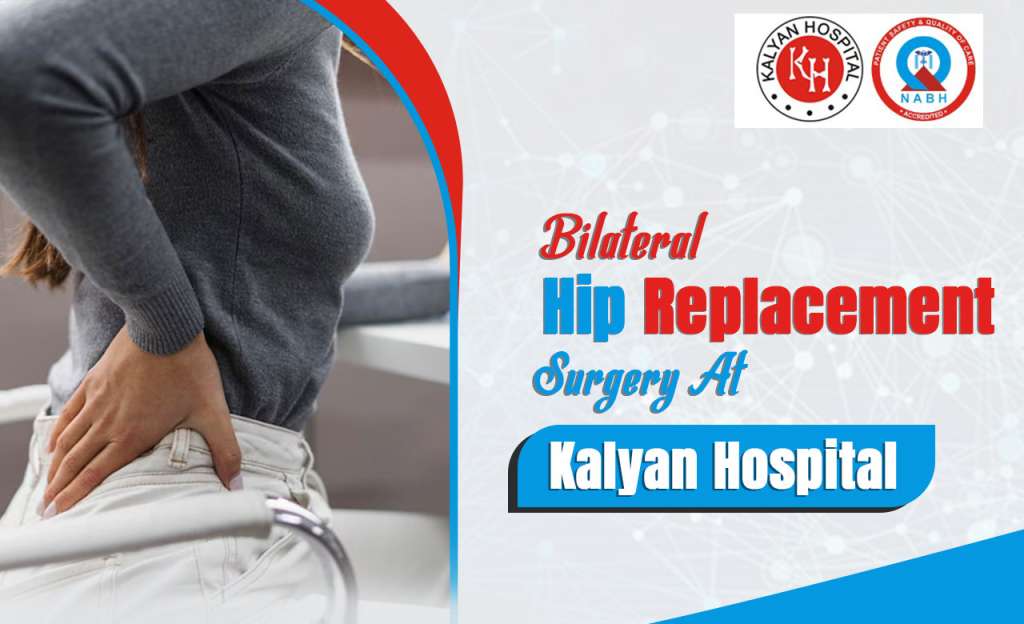BILATERAL HIP REPLACEMENT SURGERY AT KALYAN HOSPITAL